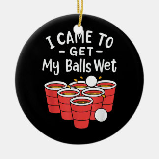 Beer Pong; I Came To Get My Balls Wet Ceramic Tree Decoration