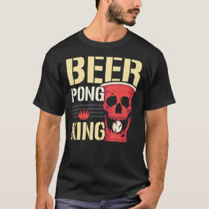 Beer Pong King Alcohol Drinking Game Beer Pong T-Shirt
