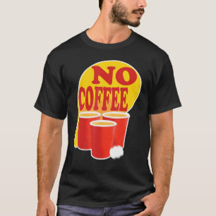 Beer Pong No Coffee Tournament Championship Team O T-Shirt