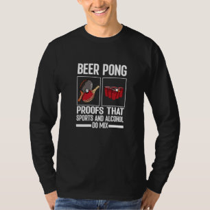 Beer Pong Proofs That Sports And Alcohol Do Mix Ta T-Shirt