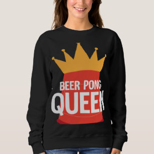 Beer Pong Queen I Beer Ping Pong Table Tennis 1 Sweatshirt