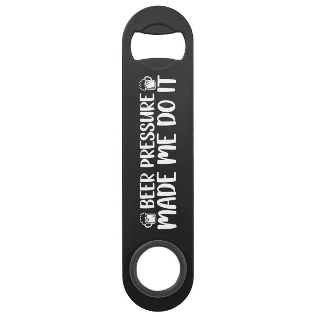 Beer Pressure Made Do It Beer Steel Bottle Opener (Front)