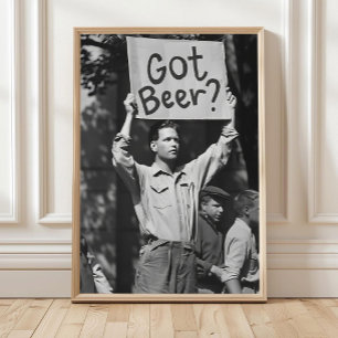 Beer Protest Wall Art, Got Beer_ Black and White Poster