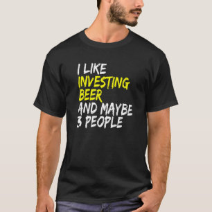 Beer real estate cash flow I like Investing & Beer T-Shirt