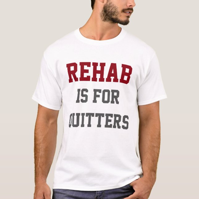 Beer - Rehab Is for Quitters T-Shirt (Front)