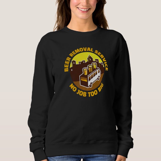 Beer Removal Service Bar Beer  Drinking Pub Sweatshirt (Front)