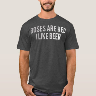 Beer roses are red I like beer 5 T-Shirt