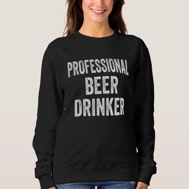 Beer Saying Professional Beer Drinker Distressed Sweatshirt (Front)