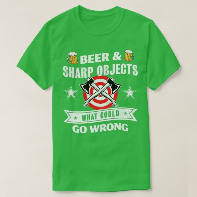 Beer Sharp Objects what could go wrong Axe throwin T-Shirt (Design Front)