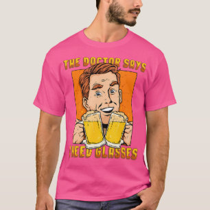 Beer Shirt The Doctor Says I Need Glasses Beer Lov