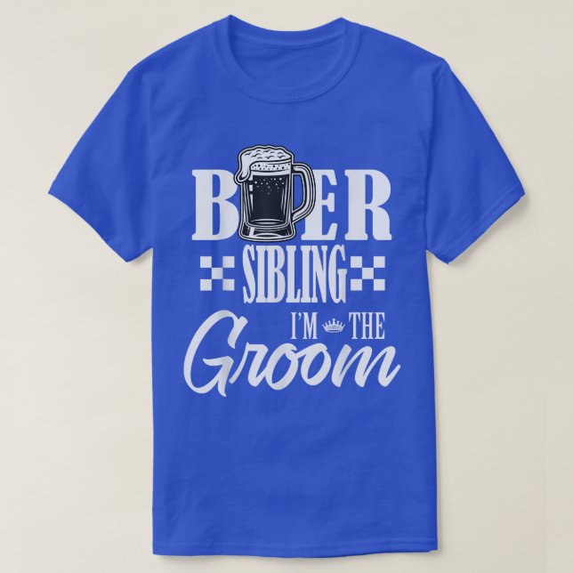 Beer Sibling Im The Groom Drink Beers Family Weddi T-Shirt (Design Front)