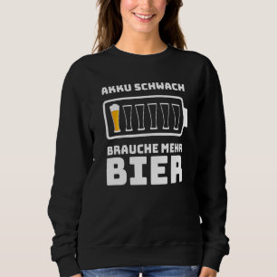 Beer Slogan Battery Weak Brauche Mehr Beer  Men Sweatshirt