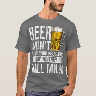 Beer Solve Problem Homebrewing Dirnking Brewer T T-Shirt