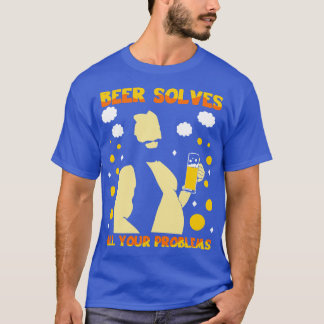 Beer Solves All Your Problems T-Shirt