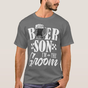 Beer Son Im The Groom Drink Beers Family Wedding P T-Shirt