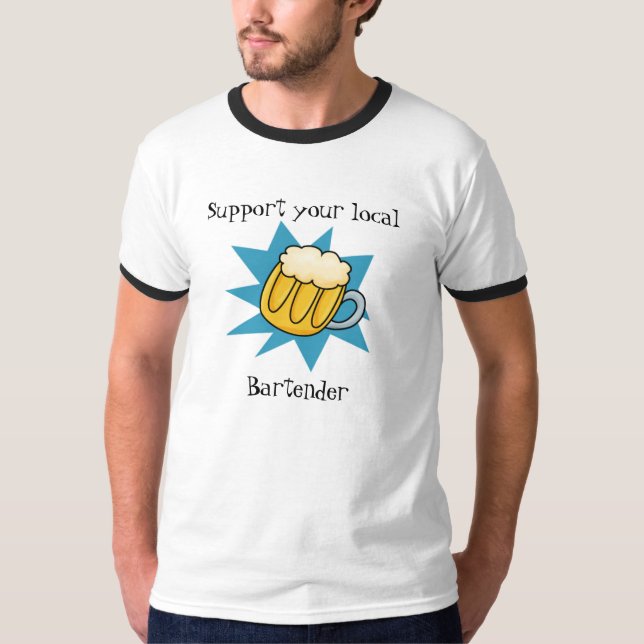 beer, Support your local Bartender, bartender T-Shirt (Front)