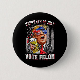 Beer Team Happy 4th Of July Vote Felon Trump 2024 6 Cm Round Badge