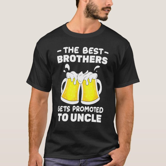Beer  The Best Brothers Gets Promoted To Uncle  Ch T-Shirt (Front)