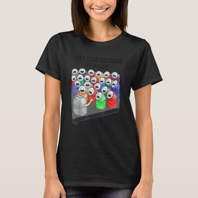 Beer They Sing Because They Can  Music T-Shirt (Front)