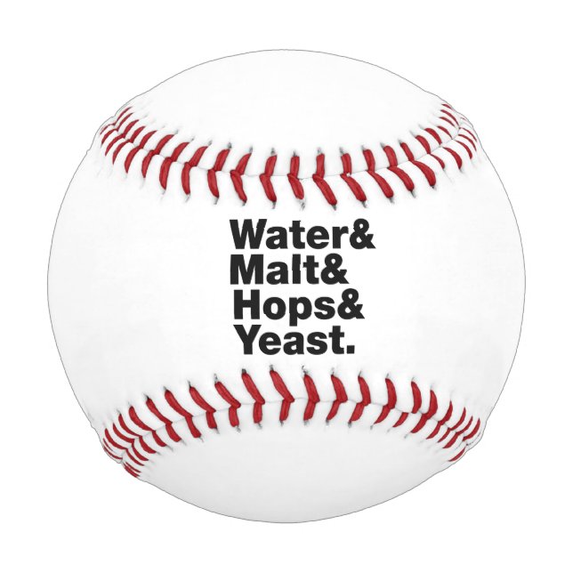 Beer = Water & Malt & Hops & Yeast. Baseball (Front)