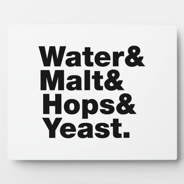Beer = Water & Malt & Hops & Yeast. Plaque (Front)