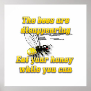 Bees Are Disappearing Eat Your Honey Funny Poster