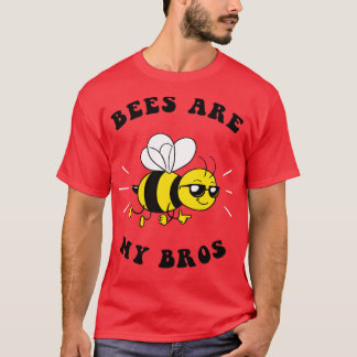 Bees Are My Bros T-Shirt