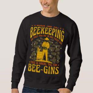 Bees Beekeeper Saying 21 Sweatshirt