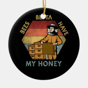 Bees Betta Have My Honey For Beekeepers And Honey Ceramic Tree Decoration