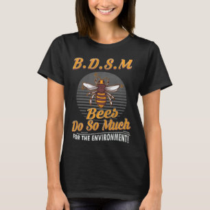 Bees Do So Much For For The Environment Honey Bees T-Shirt