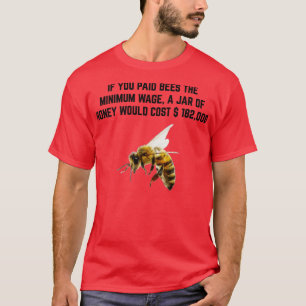 Bees honey minimum wage money quote T-Shirt