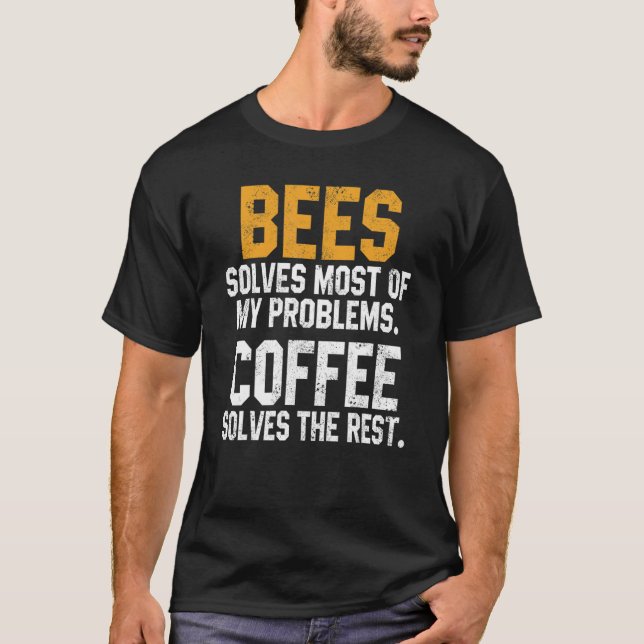 Bees Solves My Problems Coffee  Save The Bees Natu T-Shirt (Front)