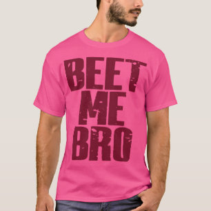 Beet Me Bro T-Shirt