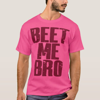 Beet Me Bro T-Shirt