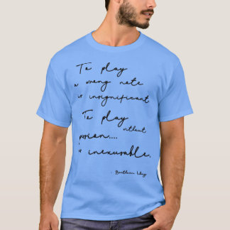 Beethoven Quote Music Quote Beethoven gift  T-Shirt