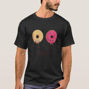 Before After Makeup Doughnut Doughnut Cool Cute Fu T-Shirt