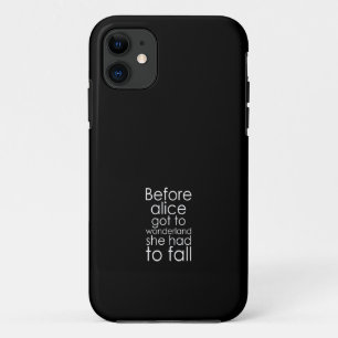 before alice got to wonderland she had to fall iPhone 11 case