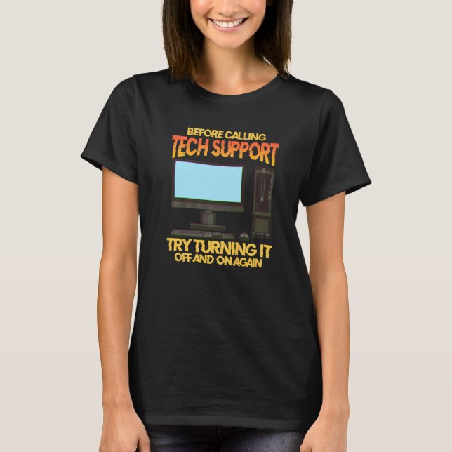 Before Calling Tech Support Try Turning It Off And T-Shirt (Front)