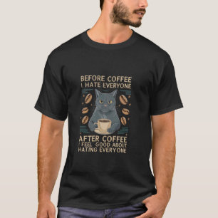 Before Coffee I Hate Everyone After Coffee Black C T-Shirt