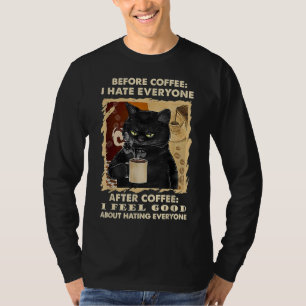 Before Coffee I Hate Everyone After Coffee Black C T-Shirt