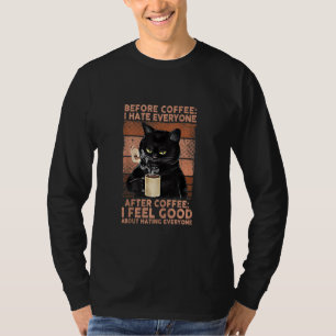 Before Coffee I Hate Everyone After Coffee Black C T-Shirt