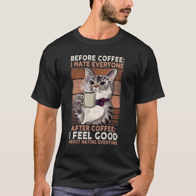 Before Coffee I Hate Everyone After Coffee Black C T-Shirt (Front)