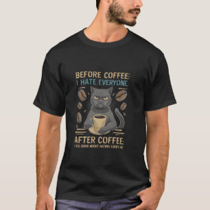 Before Coffee I Hate Everyone After Coffee Black C T-Shirt