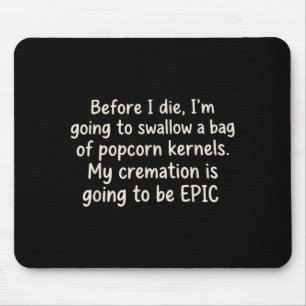 Before Die Going To Swallow A Bag Of Popcorn Mouse Mat