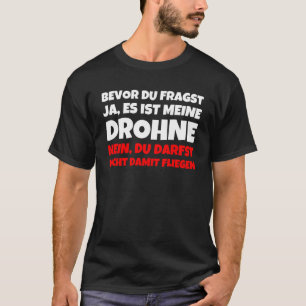 Before Du Fragst Ja Es Ist Meine Drone Nein Du Da T-Shirt
