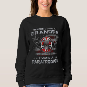 Before I Was A Grandpa I Was A Paratrooper Air Bor Sweatshirt