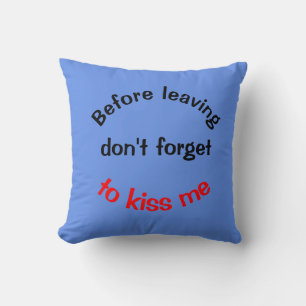 Before Leaving Don't Forget to Kiss Me Cushion