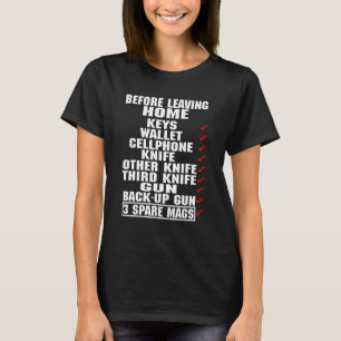 Before Leaving Home Keys Wallet Cellphone Knife T-Shirt