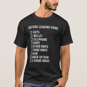 Before Leaving Home Keys Wallet Cellphone Knife T-Shirt