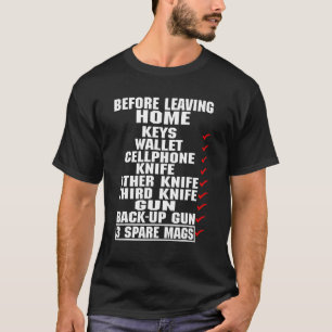 Before Leaving Home Keys Wallet Cellphone Knife T-Shirt